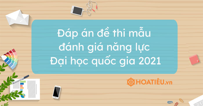 Đáp án đề thi mẫu đánh giá năng lực Đại học quốc gia 2021 - HoaTieu.vn