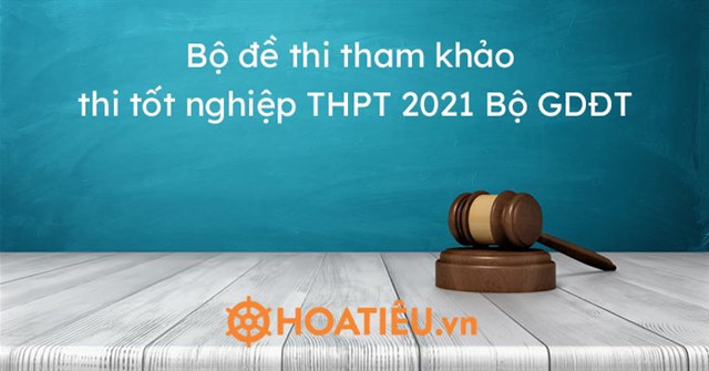 Bộ đề thi tham khảo thi tốt nghiệp THPT 2021 Bộ GDĐT - HoaTieu.vn