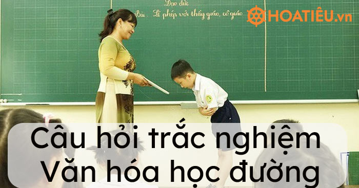 Câu hỏi trắc nghiệm Văn hóa học đường - Trường Tiểu học Thủ Lệ