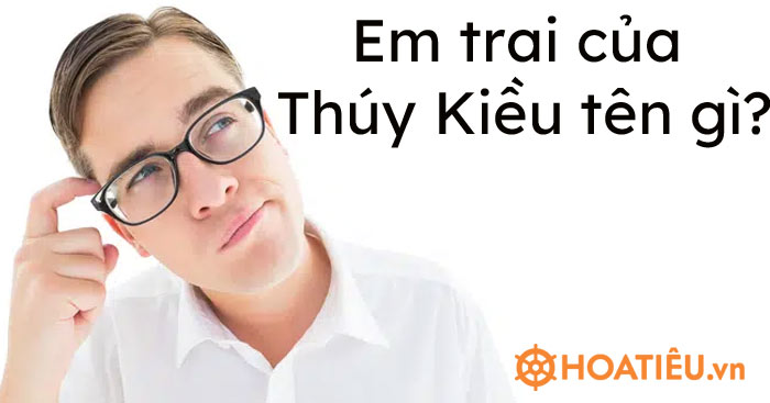 Em trai của Thúy Kiều tên gì? - Em trai Thúy Kiều là ai ...