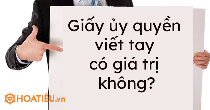 Giấy ủy quyền viết tay có giá trị không? - Trường Tiểu học Thủ Lệ