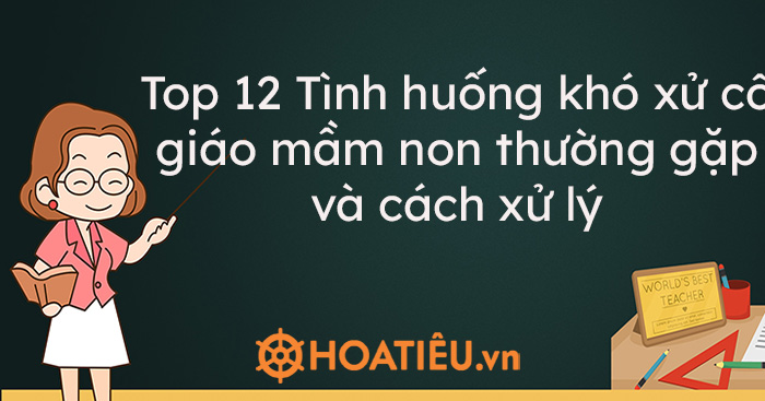 Top 12 Tình huống khó xử cô giáo mầm non thường gặp và ...