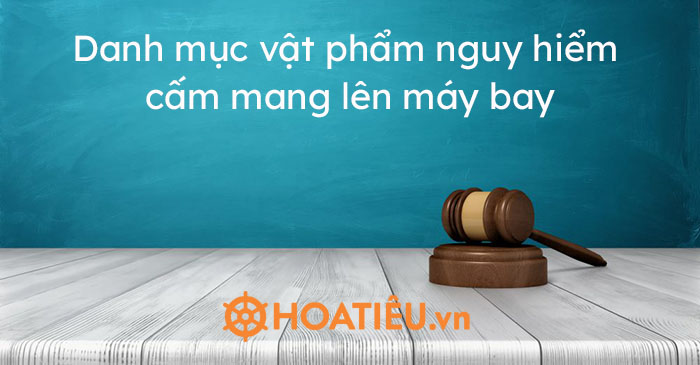Danh sách các vật dụng cấm mang vào khu vực hạn chế, khoang hành khách máy bay