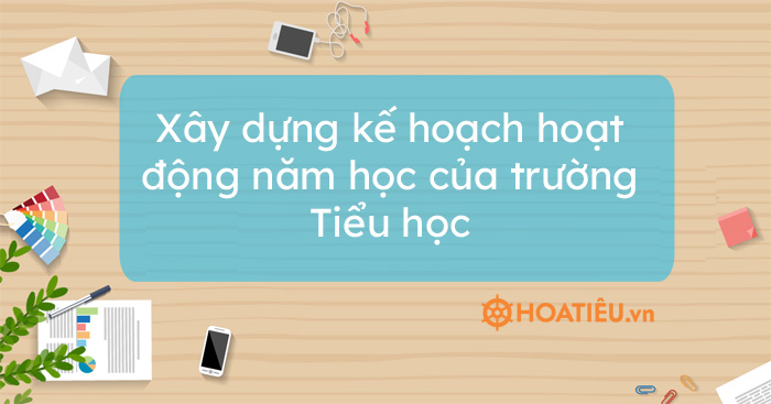 Xây dựng kế hoạch hoạt động năm học của trường Tiểu học - HoaTieu.vn