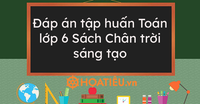 đap An Tập Huấn Toan Lớp 6 Sach Chan Trời Sang Tạo Hoatieu Vn