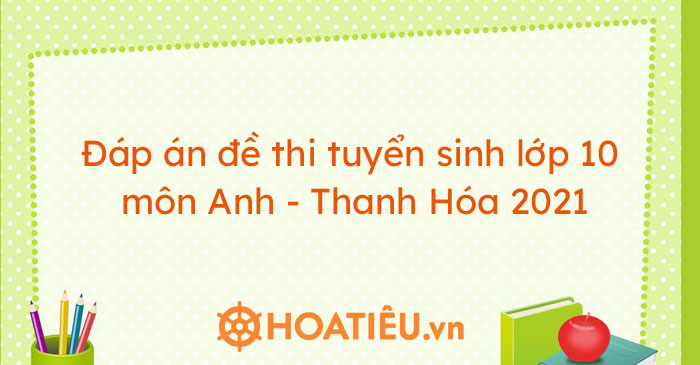 p-n-thi-tuy-n-sinh-l-p-10-m-n-anh-thanh-h-a-2022-tr-ng-ti-u