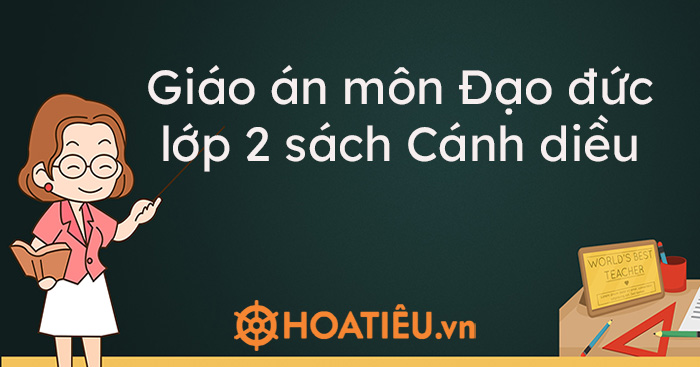 Giáo án môn Đạo đức lớp 2 sách Cánh diều (Đầy đủ cả năm) - HoaTieu.vn