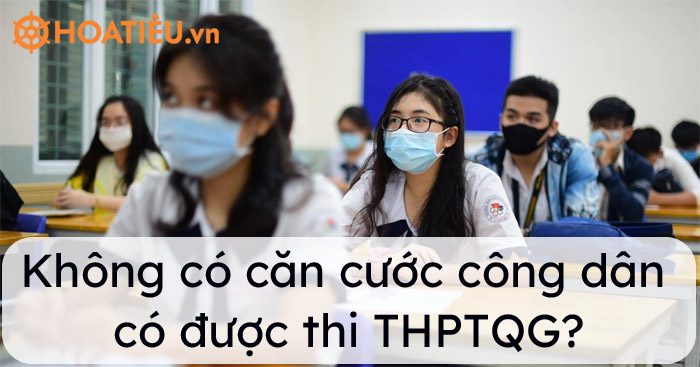 Không có CCCD có thi THPT quốc gia được không?