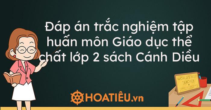 Đáp án trắc nghiệm tập huấn môn Giáo dục thể chất lớp 2 sách …