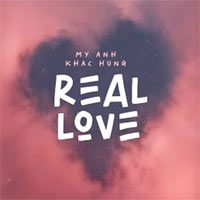 Lời bài hát Real love - Mỹ Anh x Khắc Hưng