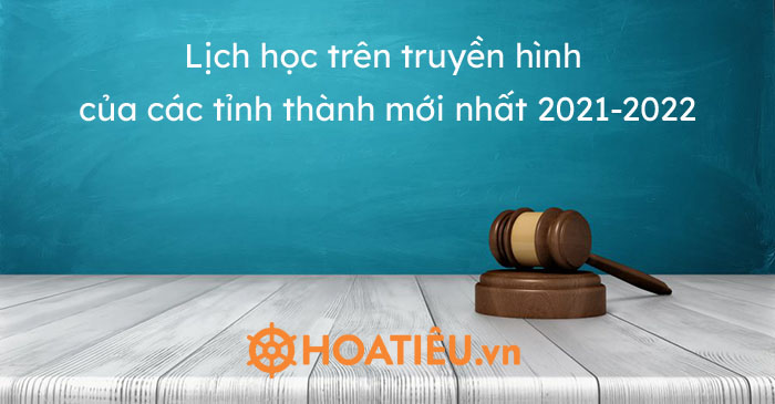 Lịch học trên truyền hình của các tỉnh thành mới nhất 2021-2022