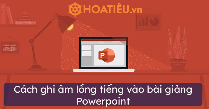Cách thêm tiếng nói vào PowerPoint để giải thích cho slide?
