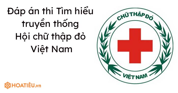 Đáp án thi Tìm hiểu truyền thống Hội chữ thập đỏ Việt Nam - Trường ...
