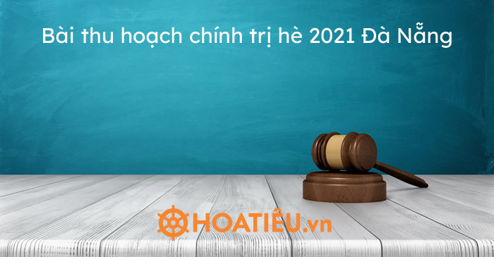 Bài thu hoạch chính trị hè 2021 Đà Nẵng - Trường Tiểu học Thủ Lệ