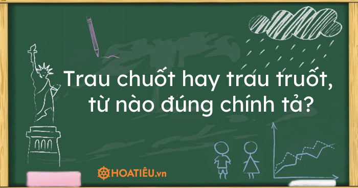 Trau chuốt hay trau truốt từ nào đúng chính tả  Trau chuốt hay trau  truốt