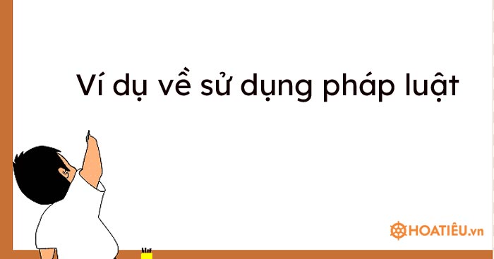 Ví dụ về cách sử dụng pháp luật trong cuộc sống hàng ngày là gì?
