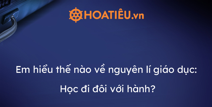 Tại sao nguyên lý này được coi là đúng đắn và khoa học trong giáo dục?
