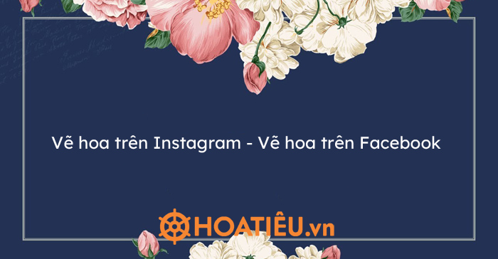 Vẽ Hoa Trên Instagram - Vẽ Hoa Trên Facebook - Trend Vẽ Hoa Tặng Bạn