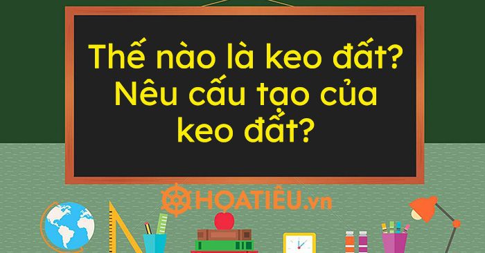 Thế nào là keo đất? Nêu cấu tạo của keo đất?