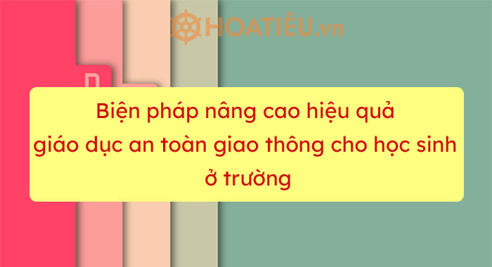 Dự án nâng cao hiệu quả giáo dục an toàn giao thông cho học sinh ở trường năm 2022