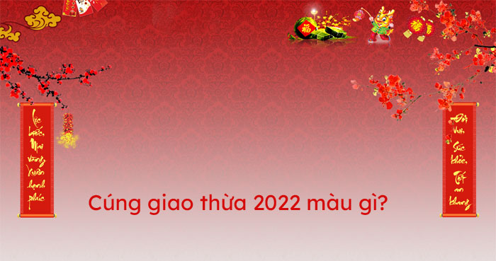 Cúng giao thừa 2022 màu gì? - show.vn