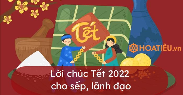 Lời chúc Tết 2022 cho sếp, lãnh đạo hay nhất - HoaTieu.vn