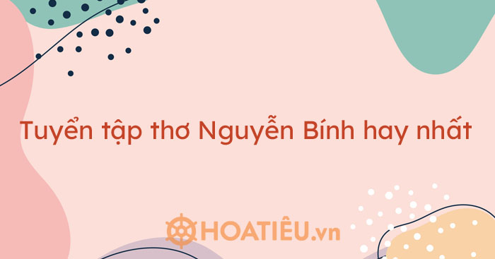 Tuyển tập thơ Nguyễn Bính hay nhất - Thơ tình guyễn Bính - HoaTieu.vn