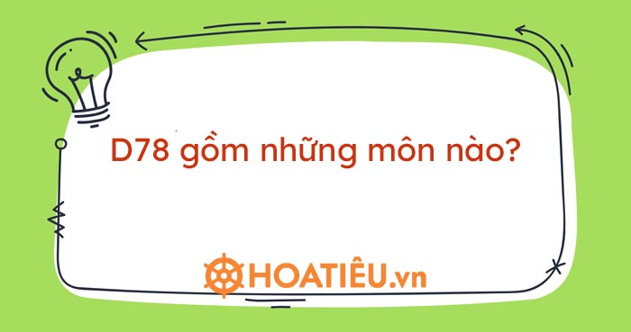 D78 gồm những môn nào? - Luật Trẻ Em