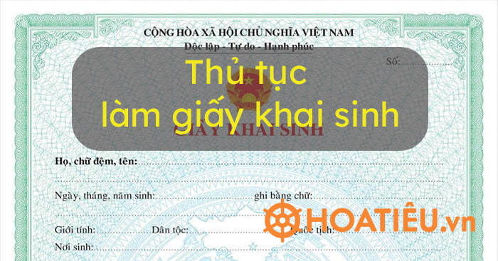 Thủ tục làm giấy khai sinh được quy định chi tiết trong các văn bản pháp luật.