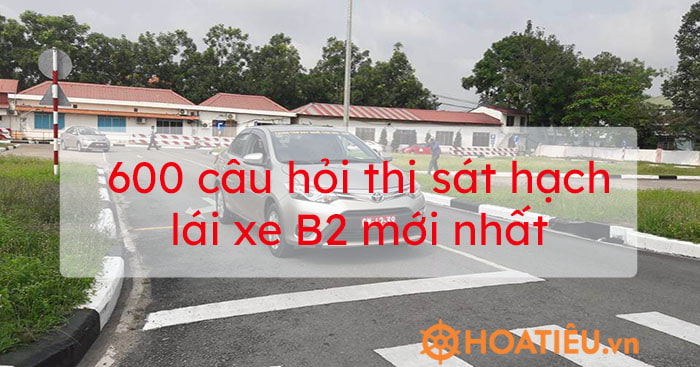 600 câu hỏi sát hạch lái xe ô tô mới