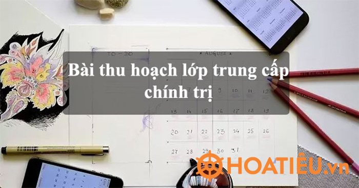 Bài thu hoạch lớp trung cấp chính trị 2023 - HoaTieu.vn