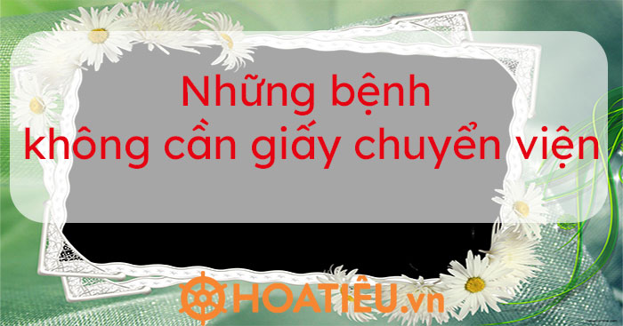 Những bệnh không cần giấy chuyển viện
