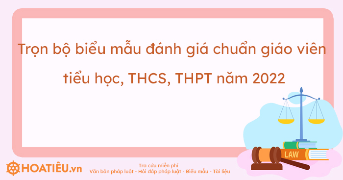 Trọn bộ biểu mẫu đánh giá chuẩn giáo viên tiểu học, THCS, THPT năm 2022