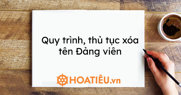 Quy trình, thủ tục xóa tên Đảng viên 2022