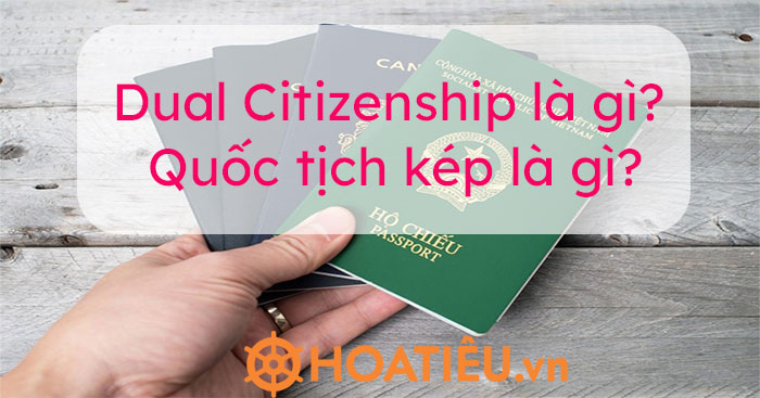 Dual Citizenship là gì? Quốc tịch kép là gì?