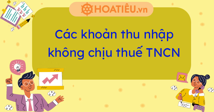 Các khoản thu nhập không chịu thuế TNCN