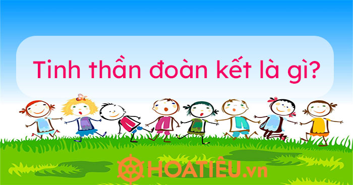 Tinh thần đoàn kết toàn là truyền thống quý báu của dân tộc Việt Nam
