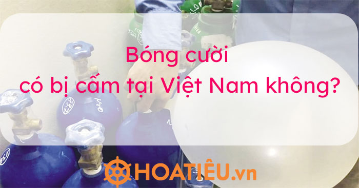 Bóng cười có bị cấm tại Việt Nam không?
