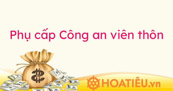 Chế độ phụ cấp công an viên mới nhất