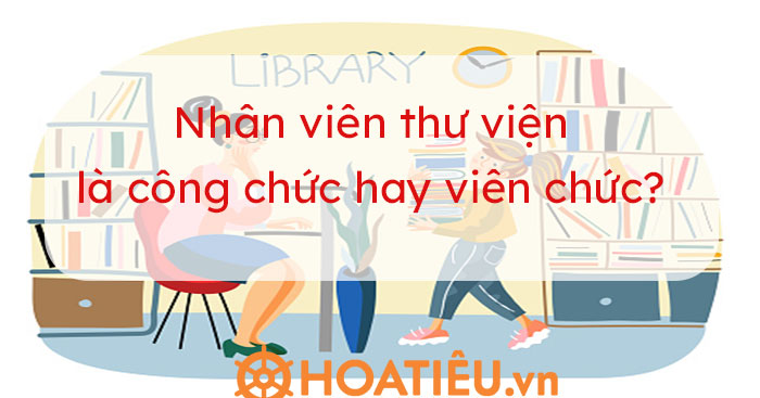 Nhân viên thư viện có phải là viên chức nhà nước?