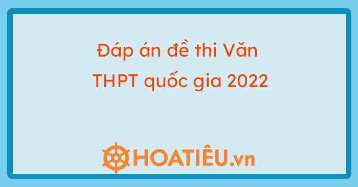 Đáp án Văn THPT quốc gia 2022