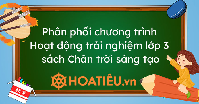 Phân phối chương trình Hoạt động trải nghiệm lớp 3 sách Chân trời sáng tạo