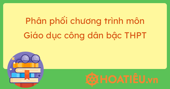 Phân phối chương trình môn Giáo dục công dân bậc THPT - HoaTieu.vn