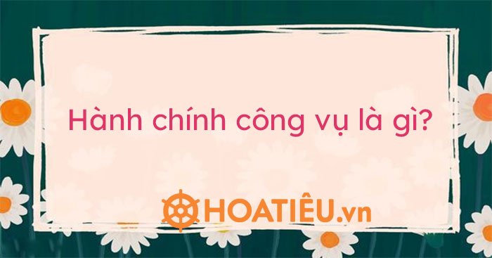 Phương thức hành chính công vụ là gì?