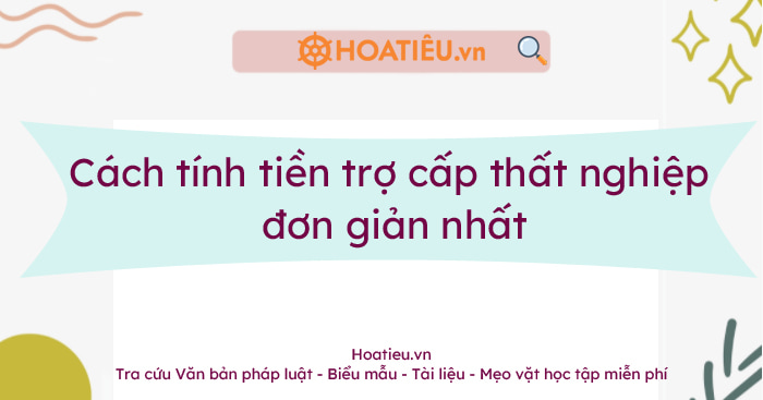 Cách tính tiền trợ cấp thất nghiệp đơn giản nhất