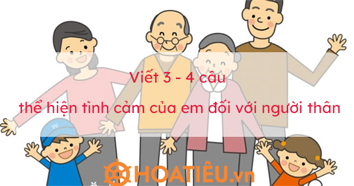 Top 15 Kể về tình cảm của em đối người thân siêu hay - HoaTieu.vn