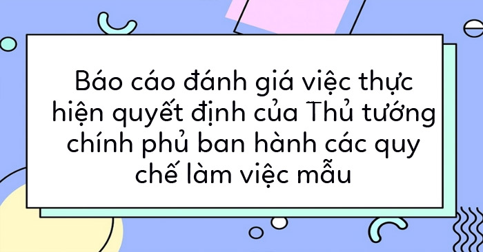 Báo cáo đánh giá việc thực hiện Quy chế làm việc mẫu của Thủ tướng chính phủ