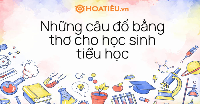 Những câu đố bằng thơ cho học sinh tiểu học hay nhất - Trường THPT Trần Nguyễn Hãn