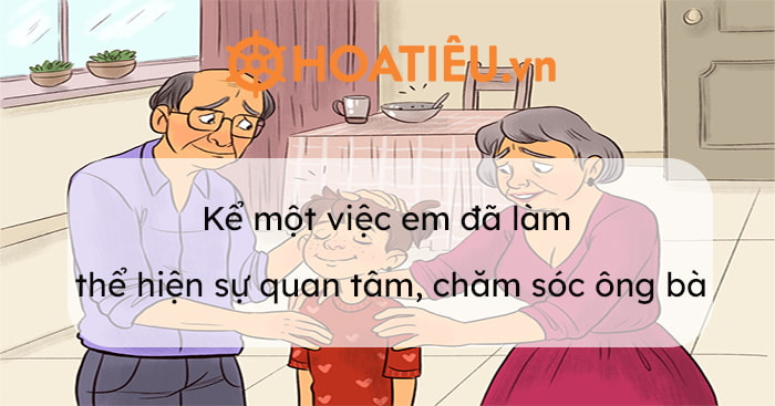 Kể một việc em đã làm thể hiện sự quan tâm, chăm sóc ông bà