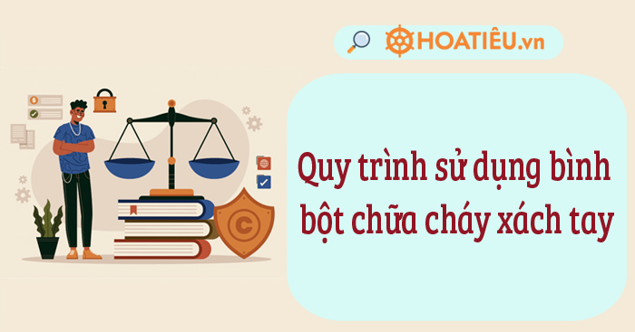 Quy trình sử dụng bình bột chữa cháy xách tay
